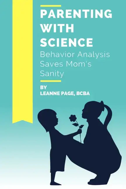 Parenting with Science: Behavior Analysis Saves Mom's Sanity - Paperback
