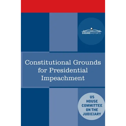 Constitutional Grounds for Presidential Impeachment: Report by the Staff of the Nixon Impeachment Inquiry - Paperback