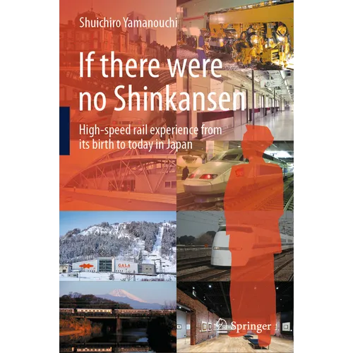 If There Were No Shinkansen: High-Speed Rail Experience from Its Birth to Today in Japan - Hardcover