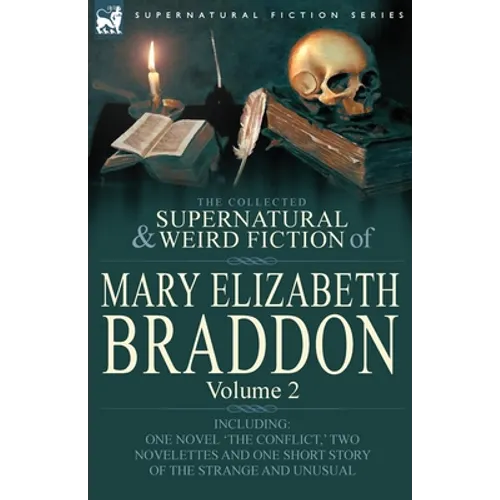 The Collected Supernatural and Weird Fiction of Mary Elizabeth Braddon: Volume 2-Including One Novel 'The Conflict, ' Two Novelettes and One Short Sto - Paperback