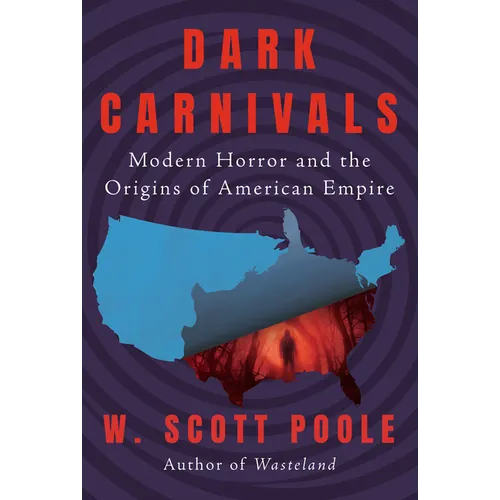 Dark Carnivals: Modern Horror and the Origins of American Empire - Hardcover