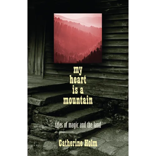 My Heart Is a Mountain: Tales of Magic and the Land - Paperback