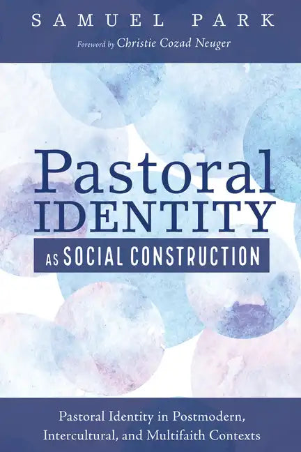 Pastoral Identity as Social Construction: Pastoral Identity in Postmodern, Intercultural, and Multifaith Contexts - Hardcover