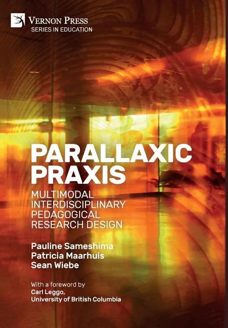 Parallaxic Praxis: Multimodal Interdisciplinary Pedagogical Research Design [Hardback, B&W] - Hardcover