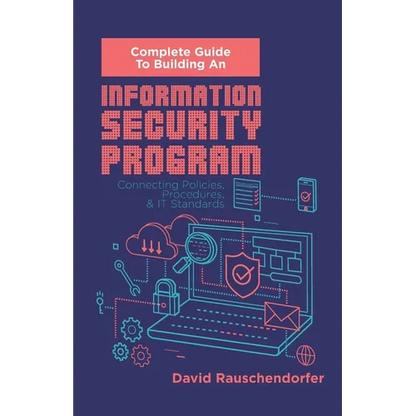 Complete Guide to Building An Information Security Program: Connecting Polices, Procedures, & IT Standards - Paperback