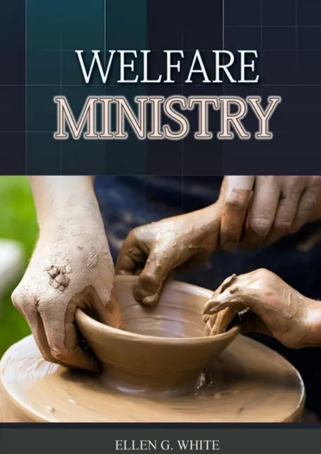 The Welfare Ministry: (Christian Leadership counsels, Christian Service, The Colporteur Evangelist, Colporteur Ministry Counsels, Counsels o - Paperback