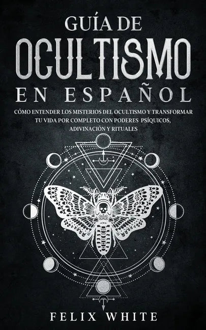 Guía de Ocultismo en Español: Cómo Entender los Misterios del Ocultismo y Transformar tu Vida - Paperback