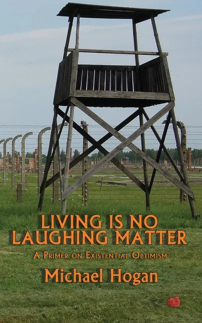 Living Is No Laughing Matter: A Primer On Existential Optimism - Paperback