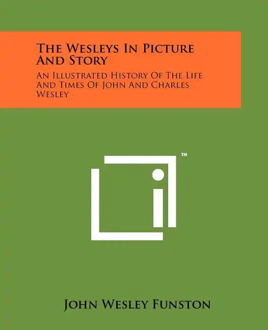 The Wesleys In Picture And Story: An Illustrated History Of The Life And Times Of John And Charles Wesley - Paperback