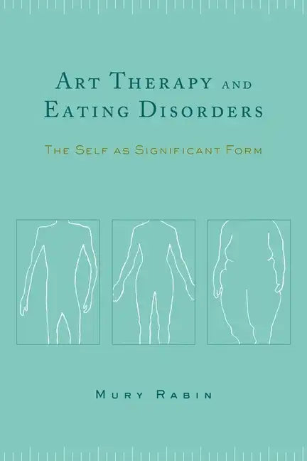 Art Therapy and Eating Disorders: The Self as Significant Form - Paperback