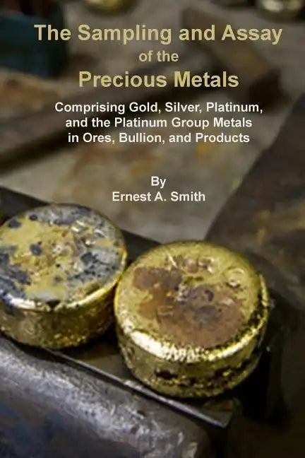 The Sampling and Assay of the Precious Metals - Paperback