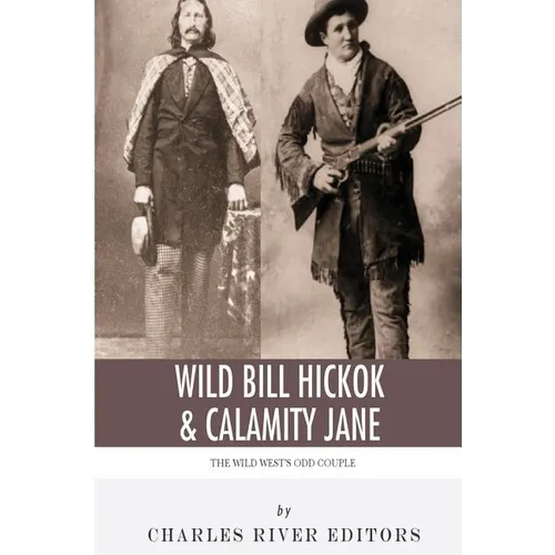 Wild Bill Hickok & Calamity Jane: The Wild West's Odd Couple - Paperback