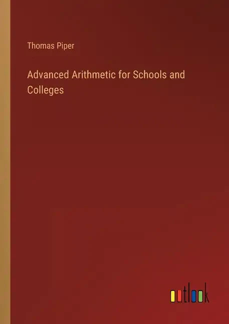 Advanced Arithmetic for Schools and Colleges - Paperback