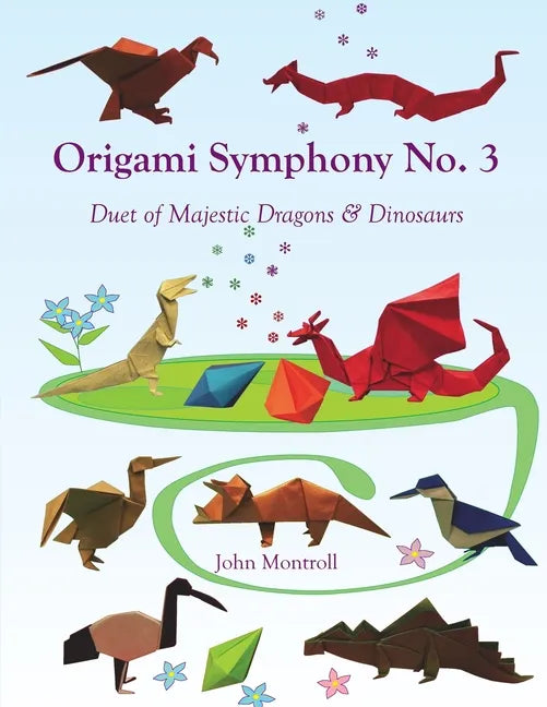 Origami Symphony No. 3: Duet of Majestic Dragons & Dinosaurs - Paperback