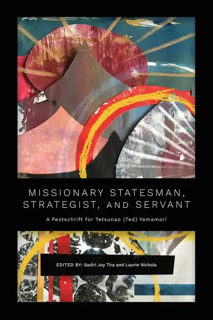 Missionary Statesman, Strategist, and Servant: A Festschrift for Tetsunao (Ted) Yamamori - Paperback