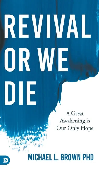 Revival or We Die: A Great Awakening is Our Only Hope - Hardcover