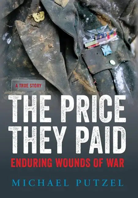 The Price They Paid: Enduring Wounds Of War - Hardcover