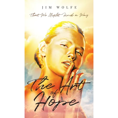 The Art of Hope: That We Might Find a Way - Hardcover