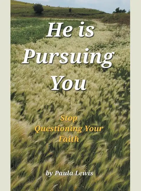He Is Pursuing You: Stop Questioning Your Faith - Hardcover