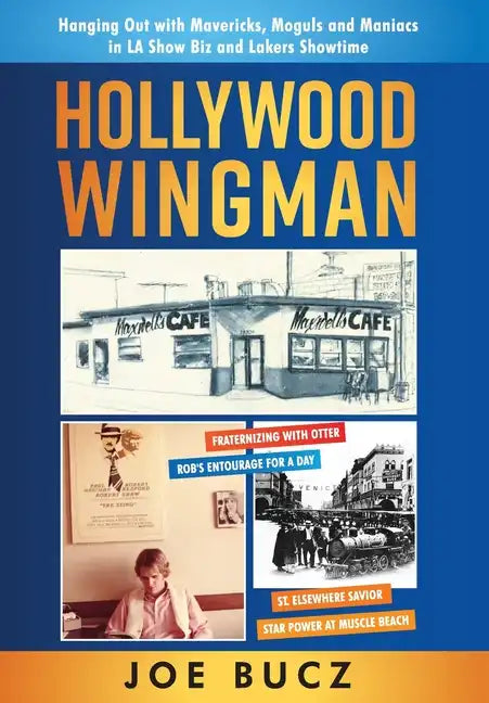 Hollywood Wingman: Hanging Out with Mavericks, Moguls, and Maniacs in LA Show Biz and Lakers Showtime - Hardcover