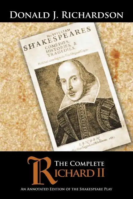 The Complete Richard II: An Annotated Edition of the Shakespeare Play - Paperback