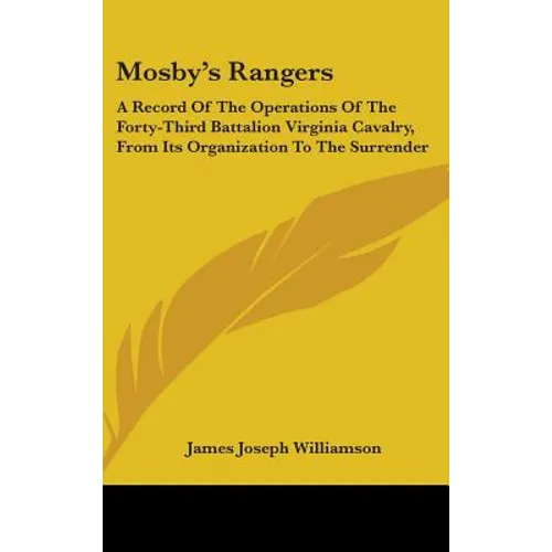 Mosby's Rangers: A Record Of The Operations Of The Forty-Third Battalion Virginia Cavalry, From Its Organization To The Surrender - Hardcover