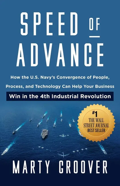 Speed of Advance: How the U.S. Navy's Convergence of People, Process, and Technology Can Help Your Business Win in the 4th Industrial Revolution - Paperback