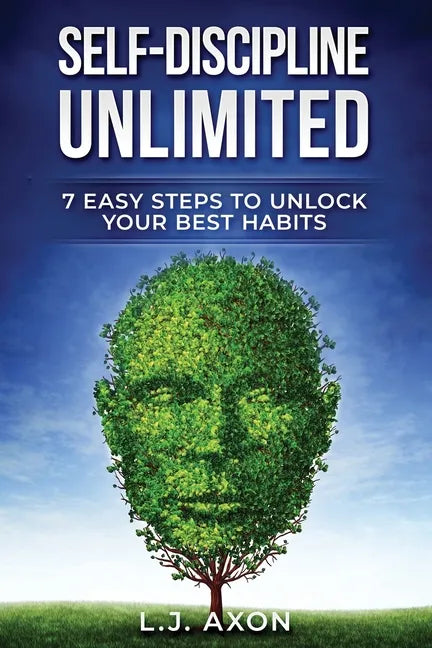 Self-Discipline Unlimited: 7 Easy Steps to Unlock Your Best Habits - Paperback