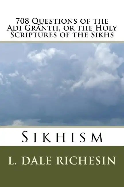 708 Questions of the Adi Granth, or the Holy Scriptures of the Sikhs: Sikhism - Paperback