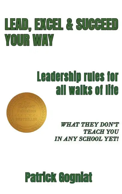 Lead, Excel & Succeed Your Way: Leadership rules for all walks of life - Hardcover