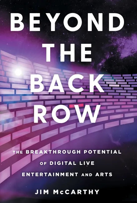 Beyond the Back Row: The Breakthrough Potential of Digital Live Entertainment and Arts - Hardcover