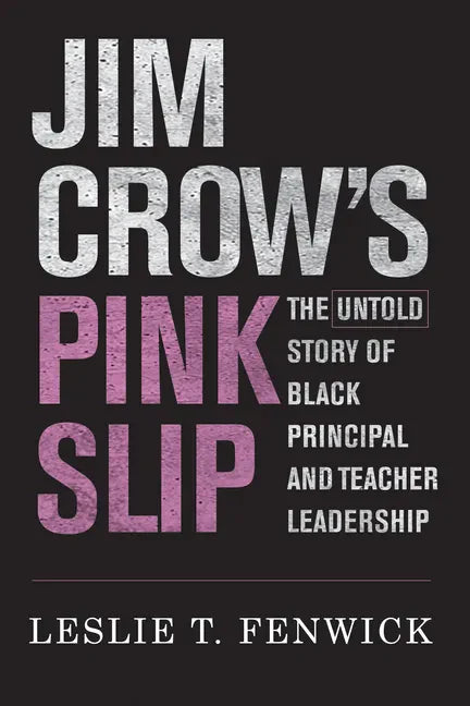 Jim Crow's Pink Slip: The Untold Story of Black Principal and Teacher Leadership - Paperback