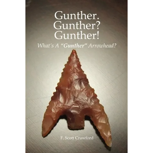 Gunther. Gunther? Gunther!: What's A "Gunther" Arrowhead? - Paperback