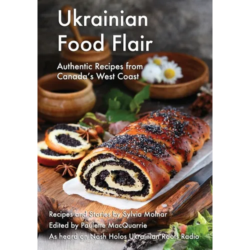 Ukrainian Food Flair: Authentic Recipes from Canada's West Coast - Paperback