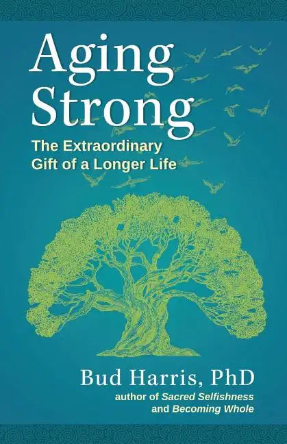 Aging Strong: The Extraordinary Gift of a Longer Life - Paperback