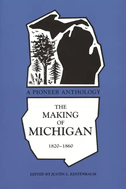 Making of Michigan, 1820-1860: A Pioneer Anthology - Paperback