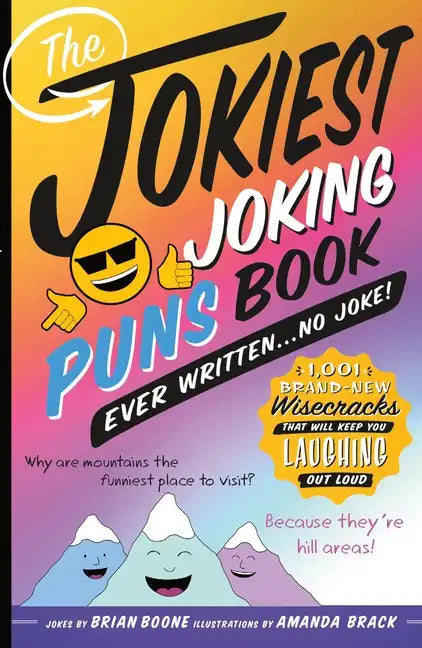 The Jokiest Joking Puns Book Ever Written . . . No Joke!: 1,001 Brand-New Wisecracks That Will Keep You Laughing Out Loud - Paperback