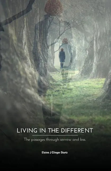 Living in the Different: The Passages Through Sorrow and Loss - Paperback