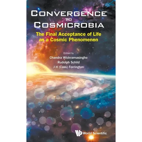 Convergence to Cosmicrobia: The Final Acceptance of Life as a Cosmic Phenomenon - Hardcover