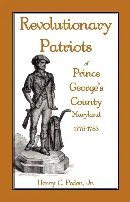 Revolutionary Patriots of Prince George's County, Maryland, 1775-1783 - Paperback