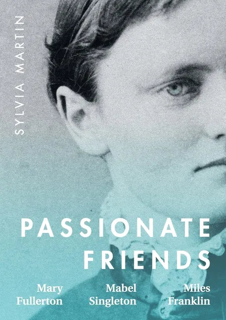 Passionate Friends: Mary Fullerton, Mabel Singleton and Miles Franklin - Paperback