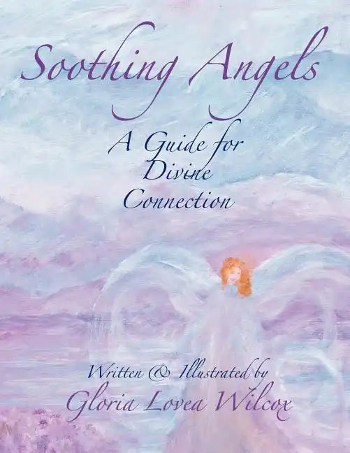Soothing Angels: A Guide for Divine Connection - Paperback