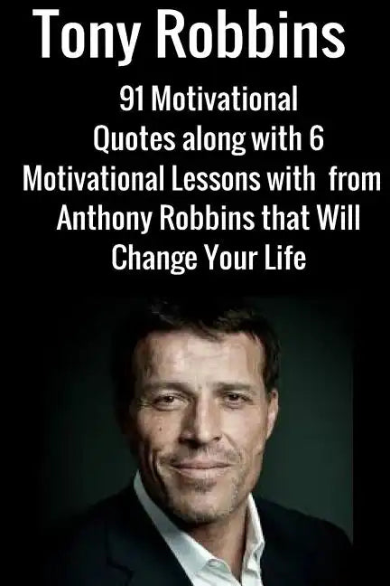 Tony Robbins: 6 Motivational Lessons from Anthony Robbins that Will Change Your - Paperback