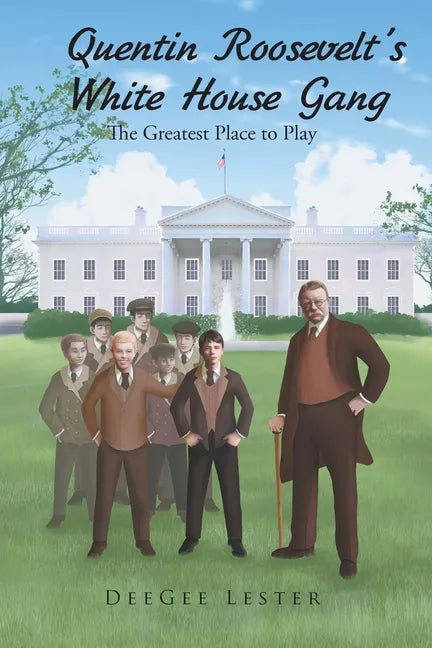 Quentin Roosevelt's White House Gang: The Greatest Place to Play - Paperback