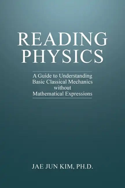 Reading Physics: A Guide to Understanding Basic Classical Mechanics without Mathematical Expressions - Paperback