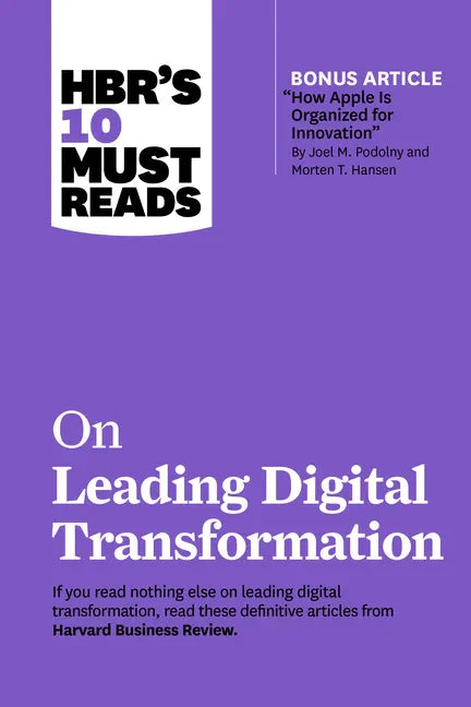 Hbr's 10 Must Reads on Leading Digital Transformation (with Bonus Article "how Apple Is Organized for Innovation" by Joel M. Podolny and Morten T. Han - Hardcover