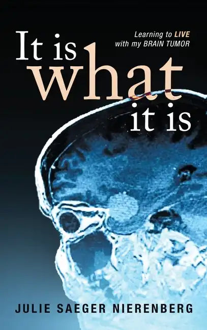 It Is What It Is: Learning to Live with my Brain Tumor - Hardcover