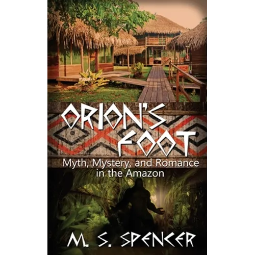 Orion's Foot: Myth, Mystery, and Romance in the Amazon - Paperback