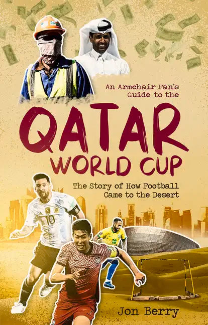 An Armchair Fan's Guide to the Qatar World Cup: The Story of How Football Came to the Desert - Paperback