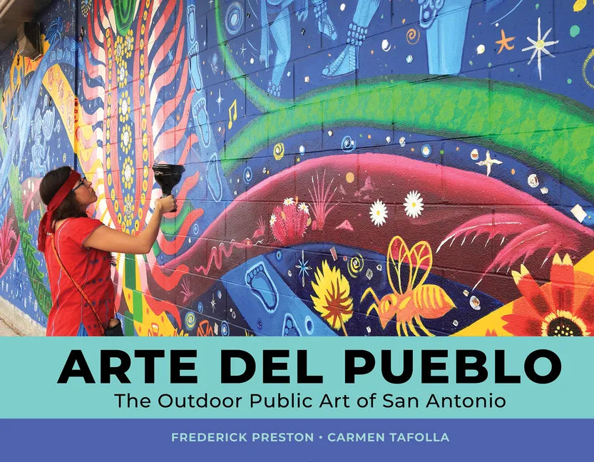 Arte del Pueblo: The Outdoor Public Art of San Antonio - Hardcover